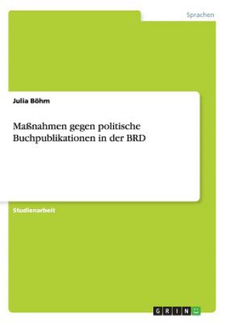 Könyv Massnahmen gegen politische Buchpublikationen in der BRD Julia Böhm