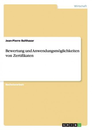 Kniha Bewertung und Anwendungsmoeglichkeiten von Zertifikaten Jean-Pierre Balthazar