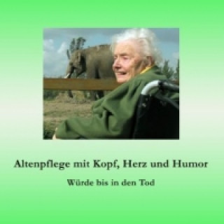 Kniha Altenpflege mit Kopf, Herz und Humor Ute Fischer