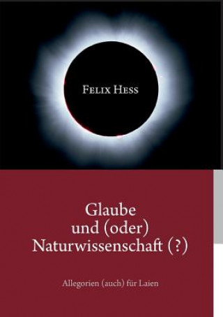 Könyv Glaube und (oder) Naturwissenschaft (?) Felix Hess