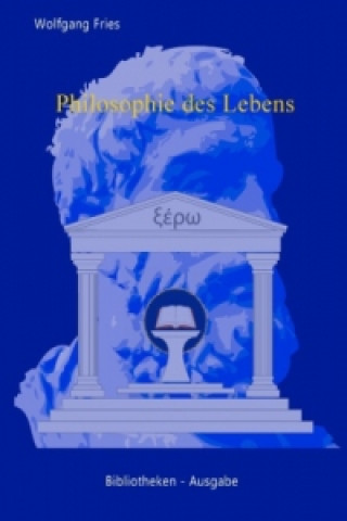 Kniha Philosophie des Lebens - Das Buch der Grundlagen Wolfgang Fries