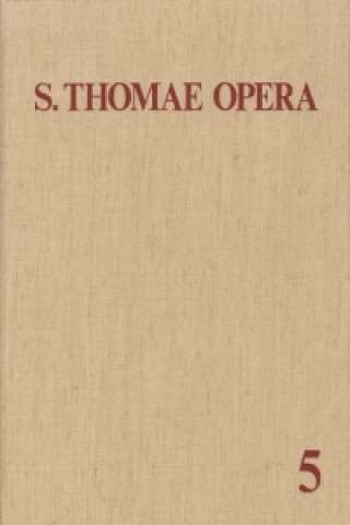 Knjiga Thomas von Aquin: Opera Omnia / Band 5: Commentaria in Scripturas homas von Aquin