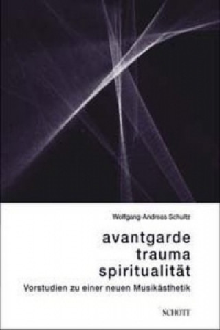 Könyv Avantgarde, Trauma, Spiritualität Wolfgang-Andreas Schultz
