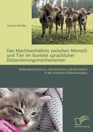 Βιβλίο Machtverhaltnis zwischen Mensch und Tier im Kontext sprachlicher Distanzierungsmechanismen Sandra Mahlke