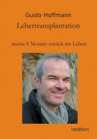 Książka Lebertransplantation meine 6 Monate zuruck ins Leben Guido Hoffmann