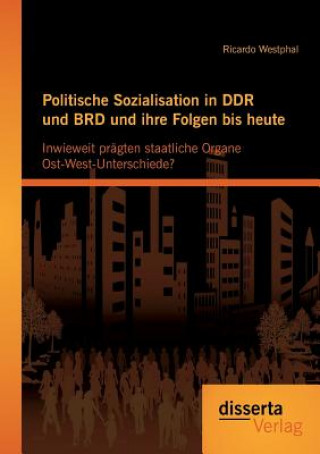 Kniha Politische Sozialisation in DDR und BRD und ihre Folgen bis heute Ricardo Westphal