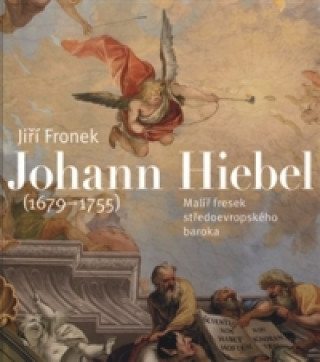 Kniha Johann Hiebel (1679-1755) Jiří Froněk
