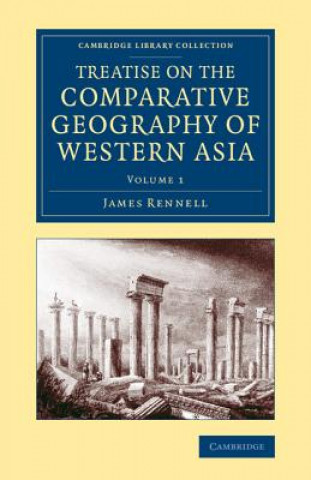 Kniha Treatise on the Comparative Geography of Western Asia James Rennell