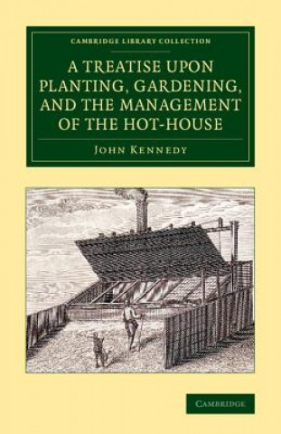 Książka Treatise upon Planting, Gardening, and the Management of the Hot-House John Kennedy