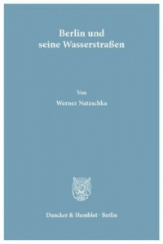 Kniha Berlin und seine Wasserstraßen. Werner Natzschka