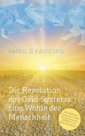Carte Revolution des GELD-Systems zum Wohle der Menschheit Rafael D. Kasischke