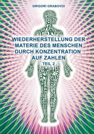 Книга Wiederherstellung der Materie des Menschen durch Konzentration auf Zahlen - Teil 2 Grigori Grabovoi