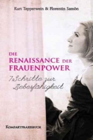 Knjiga Die Renaissance der Frauenpower - 7 Schritte zur Liebesfähigkeit Kurt Tepperwein