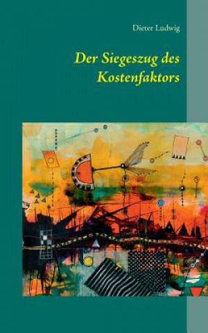 Book Siegeszug des Kostenfaktors Dieter Ludwig