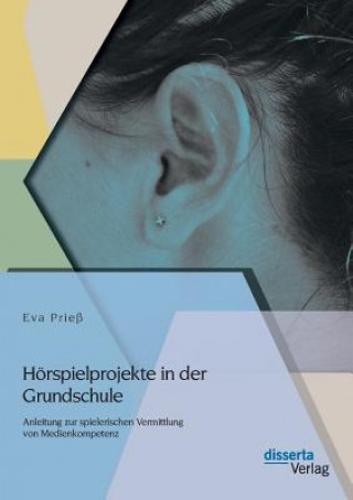 Könyv Hoerspielprojekte in der Grundschule Eva Prieß