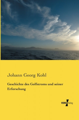 Книга Geschichte des Golfstroms und seiner Erforschung Johann Georg Kohl