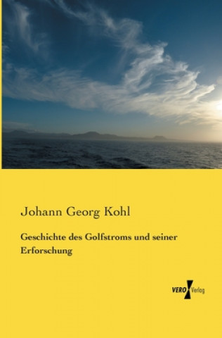 Książka Geschichte des Golfstroms und seiner Erforschung Johann Georg Kohl