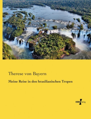 Книга Meine Reise in den brasilianischen Tropen Therese von Bayern