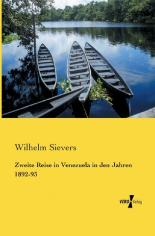 Kniha Zweite Reise in Venezuela in den Jahren 1892-93 Wilhelm Sievers