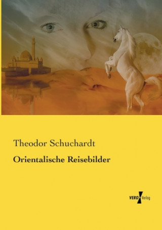 Kniha Orientalische Reisebilder Theodor Schuchardt