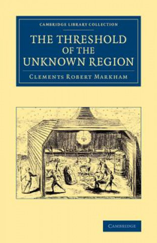 Könyv Threshold of the Unknown Region Clements Robert Markham