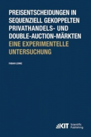 Könyv Preisentscheidungen in sequenziell gekoppelten Privathandels- und Double-Auction-Markten; Eine experimentelle Untersuchung Fabian Lemke