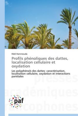 Kniha Profils Phenoliques Des Dattes, Localisation Cellulaire Et Oxydation Hédi Hammouda
