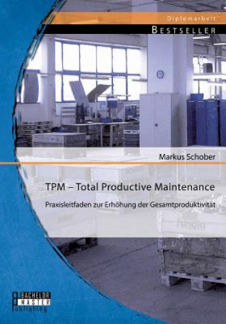 Kniha TPM - Total Productive Maintenance Markus Schober