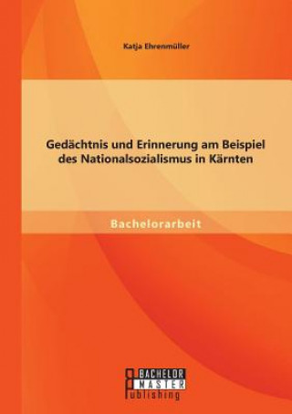 Livre Gedachtnis und Erinnerung am Beispiel des Nationalsozialismus in Karnten Katja Ehrenmüller