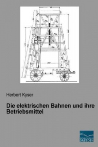 Kniha Die elektrischen Bahnen und ihre Betriebsmittel Herbert Kyser