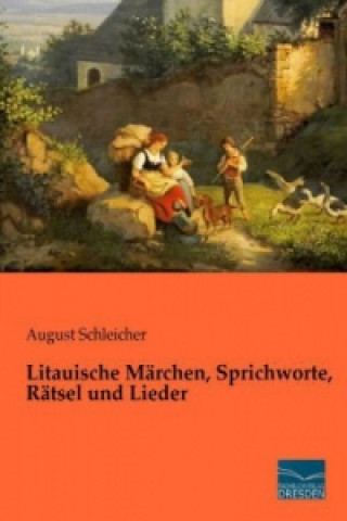 Carte Litauische Märchen, Sprichworte, Rätsel und Lieder August Schleicher