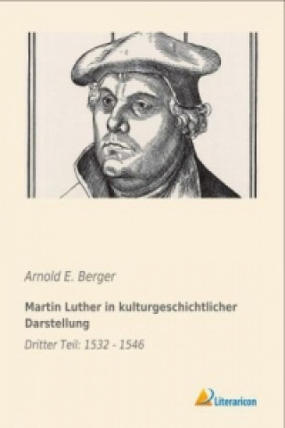 Książka Martin Luther in kulturgeschichtlicher Darstellung Arnold E. Berger