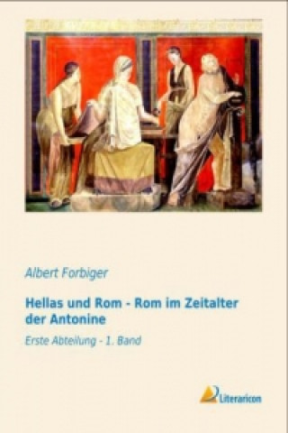 Book Hellas und Rom - Rom im Zeitalter der Antonine Albert Forbiger
