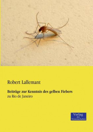 Kniha Beitrage zur Kenntnis des gelben Fiebers Robert Lallemant