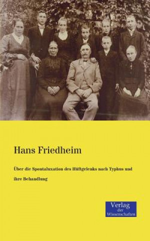 Könyv UEber die Spontaluxation des Huftgelenks nach Typhus und ihre Behandlung Hans Friedheim
