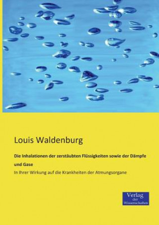 Книга Inhalationen der zerstaubten Flussigkeiten sowie der Dampfe und Gase Louis Waldenburg