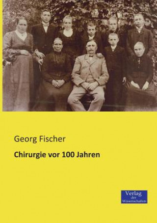 Kniha Chirurgie vor 100 Jahren Georg Fischer