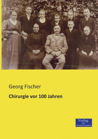 Książka Chirurgie vor 100 Jahren Georg Fischer