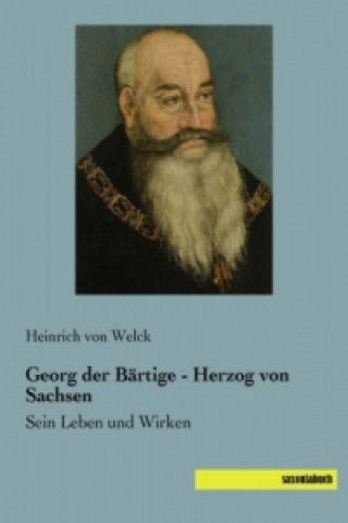 Książka Georg der Bärtige - Herzog von Sachsen Heinrich von Welck