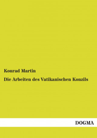 Kniha Die Arbeiten des Vatikanischen Konzils Konrad Martin