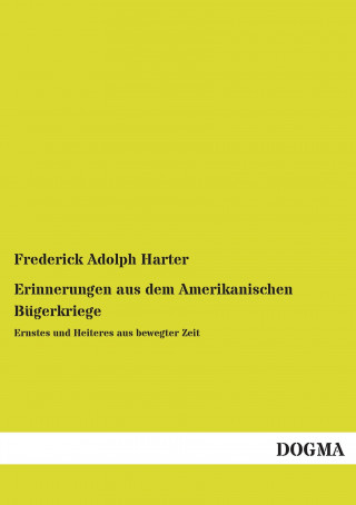 Kniha Erinnerungen aus dem Amerikanischen Bügerkriege Frederick Adolph Harter