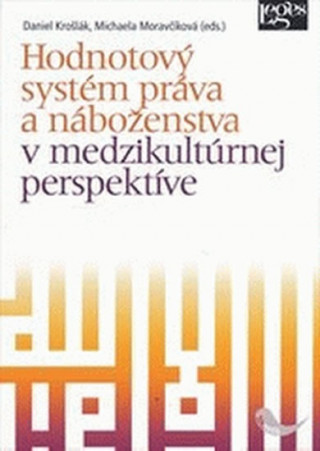 Carte Hodnotový systém práva a náboženstva v medzikultúrnej perspektíve Daniel Krošlák