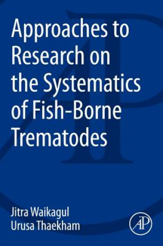 Könyv Approaches to Research on the Systematics of Fish-Borne Trematodes Jitra Waikagul
