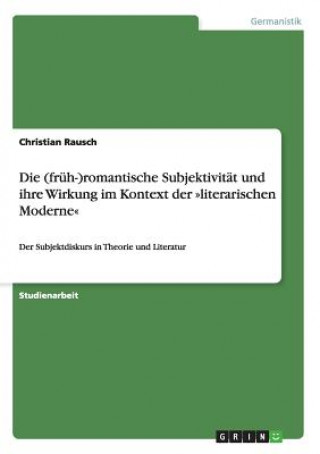 Carte (fruh-)romantische Subjektivitat und ihre Wirkung im Kontext der literarischen Moderne Christian Rausch