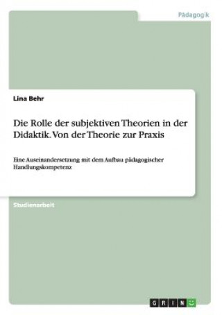 Книга Rolle der subjektiven Theorien in der Didaktik. Von der Theorie zur Praxis Lina Behr