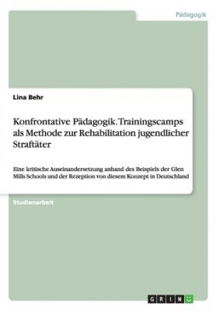 Buch Konfrontative Padagogik. Trainingscamps als Methode zur Rehabilitation jugendlicher Straftater Lina Behr