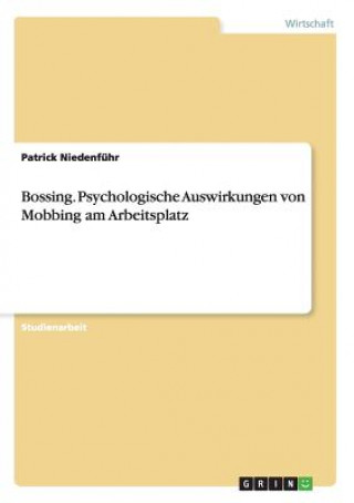 Könyv Bossing. Psychologische Auswirkungen von Mobbing am Arbeitsplatz Patrick Niedenführ