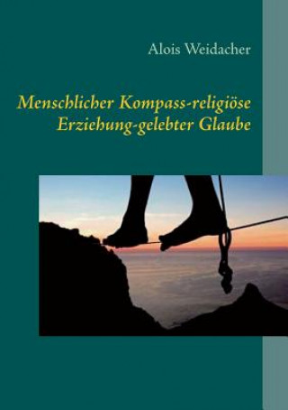 Könyv Menschlicher Kompass - religioese Erziehung - gelebter Glaube Alois Weidacher