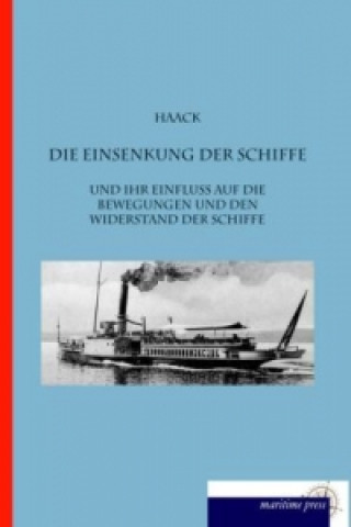 Könyv Die Einsenkung der Schiffe und ihr Einfluss auf die Bewegungen und den Widerstand der Schiffe Ingenieur Haack