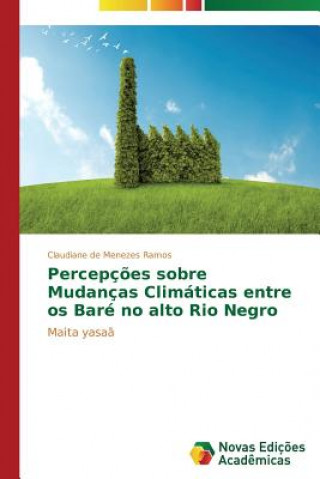 Livre Percepcoes sobre Mudancas Climaticas entre os Bare no alto Rio Negro Claudiane de Menezes Ramos